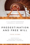 Predestination & Free Will - Four Views of Divine Sovereignty and Human Freedom